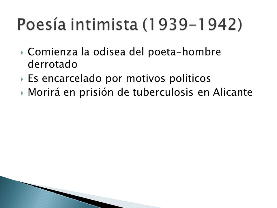 Poesía intimista ( ) Comienza la odisea del poeta-hombre derrotado. Es encarcelado por motivos políticos.