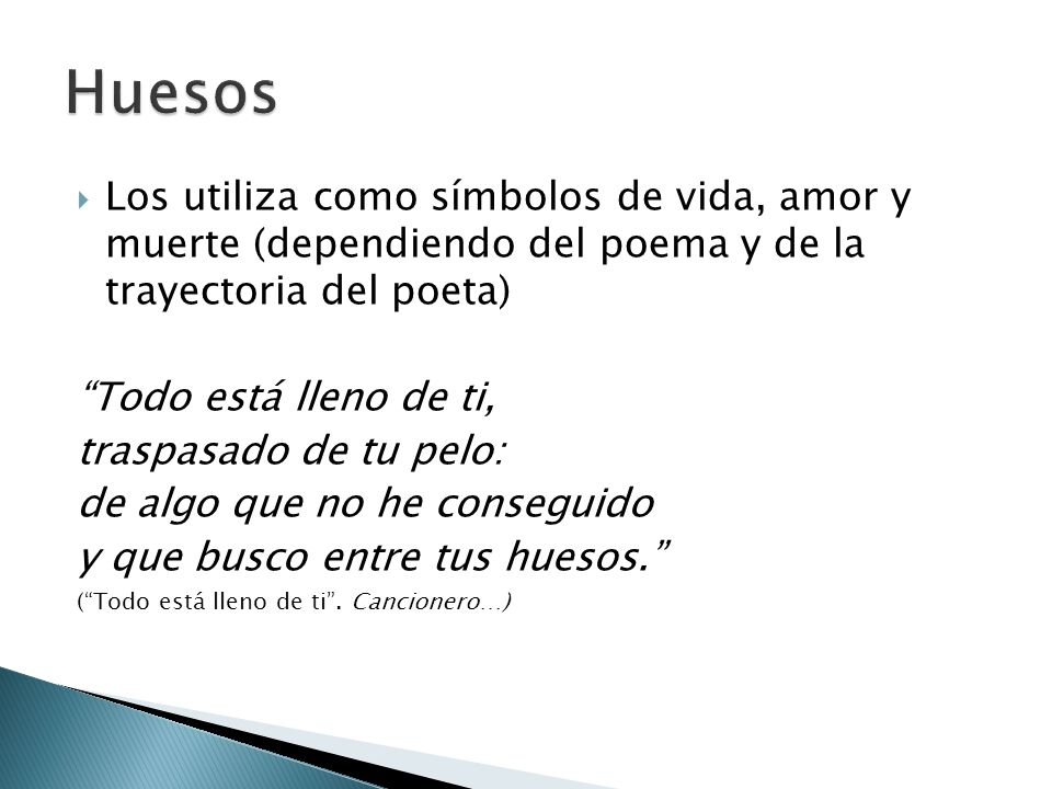 Huesos Los utiliza como símbolos de vida, amor y muerte (dependiendo del poema y de la trayectoria del poeta)