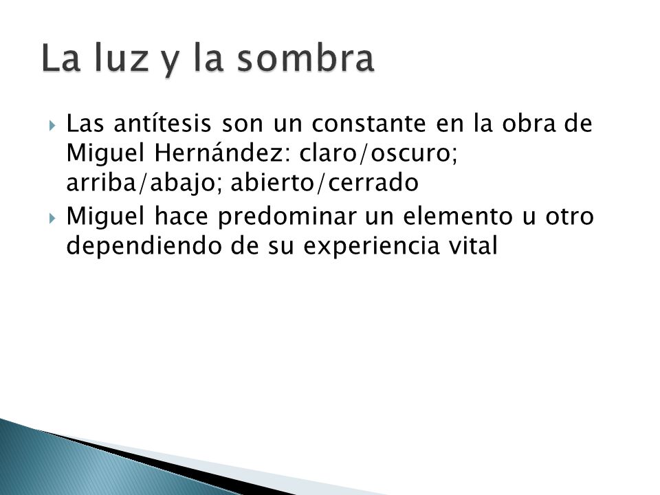 La luz y la sombra Las antítesis son un constante en la obra de Miguel Hernández: claro/oscuro; arriba/abajo; abierto/cerrado.