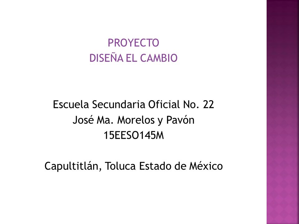 PROYECTO DISEÑA EL CAMBIO Escuela Secundaria Oficial No. 22 José Ma