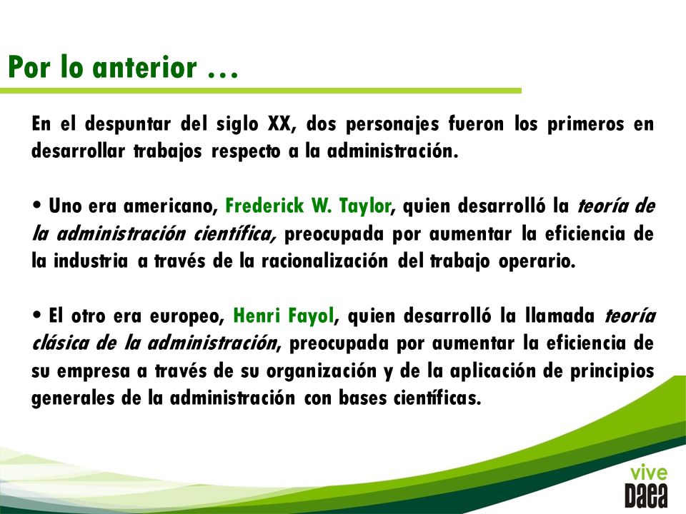 Por lo anterior … En el despuntar del siglo XX, dos personajes fueron los primeros en desarrollar trabajos respecto a la administración.