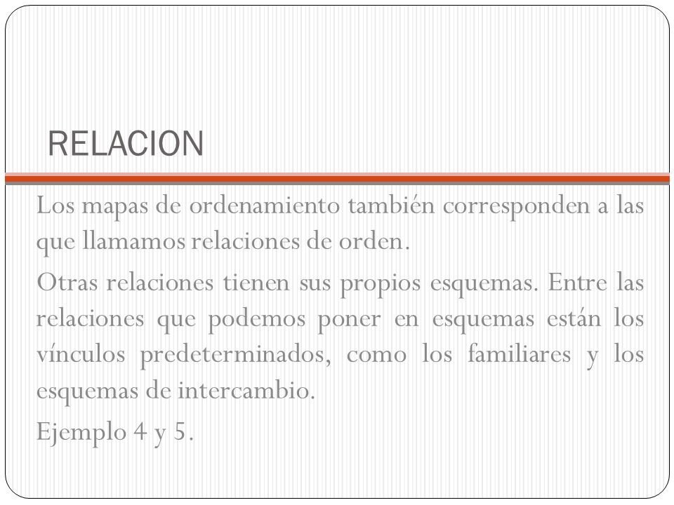 RELACION Los mapas de ordenamiento también corresponden a las que llamamos relaciones de orden.