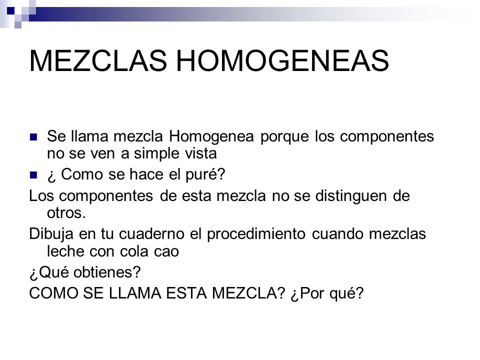 MEZCLAS HOMOGENEAS Se llama mezcla Homogenea porque los componentes no se ven a simple vista. ¿ Como se hace el puré