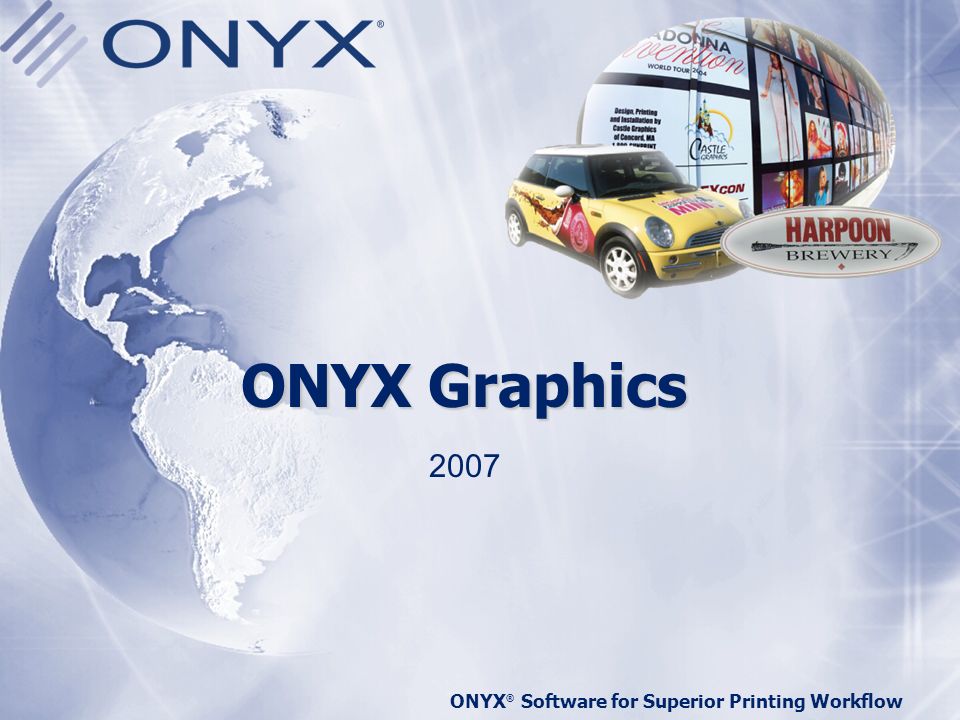 ONYX Graphics 2007 ONYX® Software for Superior Printing Workflow