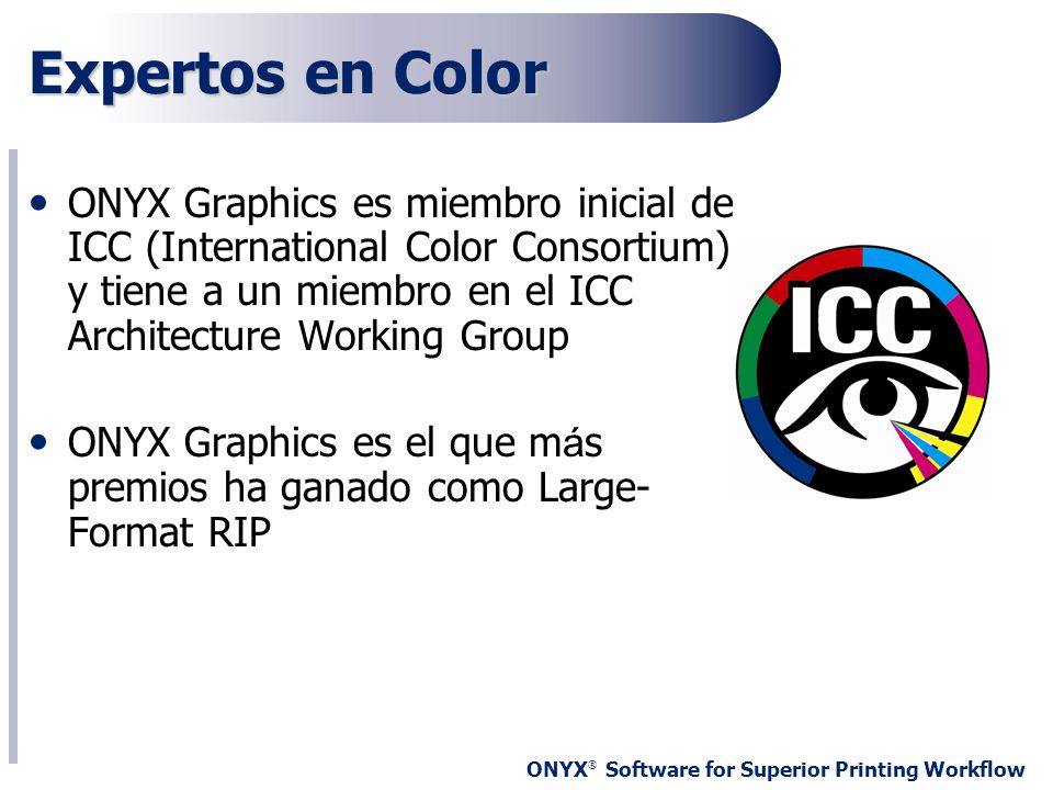 Expertos en Color ONYX Graphics es miembro inicial de ICC (International Color Consortium) y tiene a un miembro en el ICC Architecture Working Group.