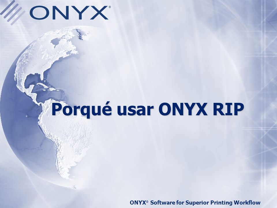 Porqué usar ONYX RIP ONYX® Software for Superior Printing Workflow