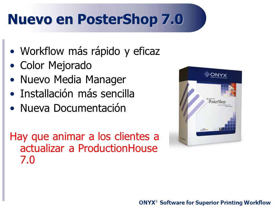 Nuevo en PosterShop 7.0 Workflow más rápido y eficaz Color Mejorado