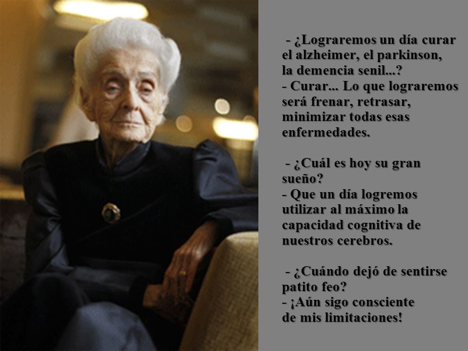- ¿Lograremos un día curar el alzheimer, el parkinson, la demencia senil....