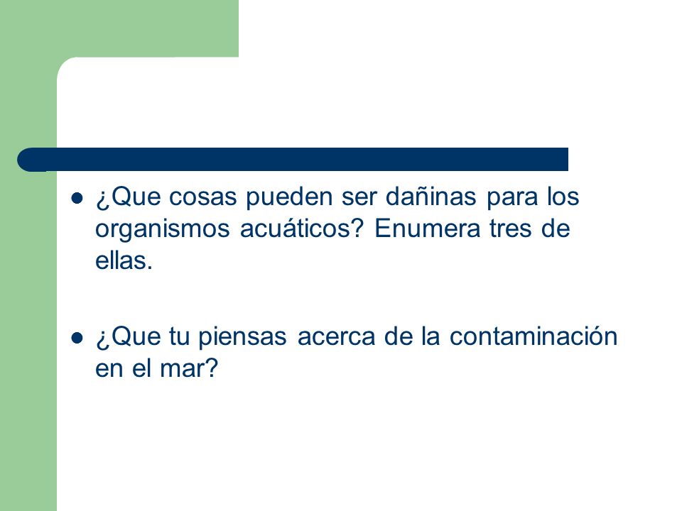¿Que cosas pueden ser dañinas para los organismos acuáticos