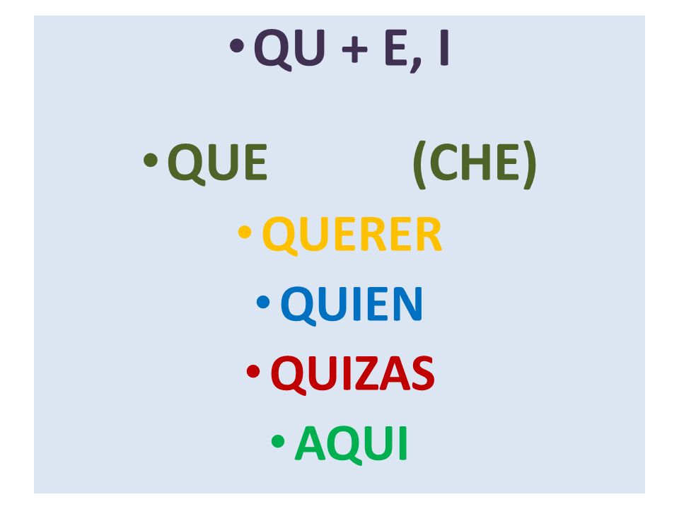 QU + E, I QUE (CHE) QUERER QUIEN QUIZAS AQUI