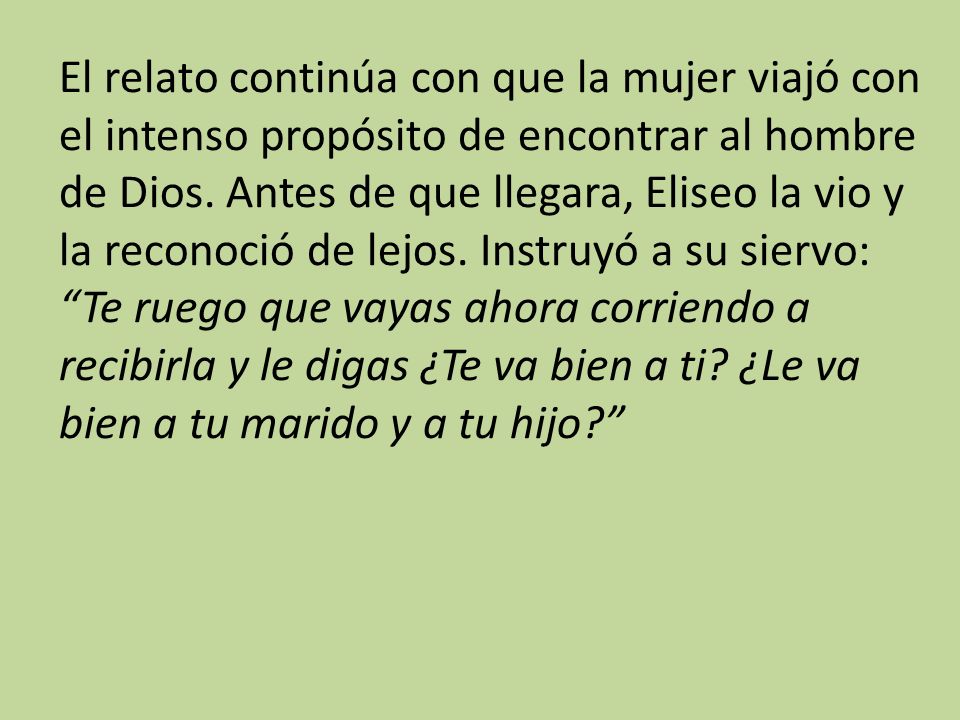 El relato continúa con que la mujer viajó con el intenso propósito de encontrar al hombre de Dios.