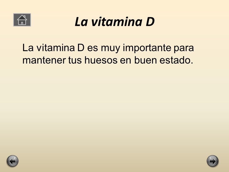 La vitamina D La vitamina D es muy importante para mantener tus huesos en buen estado.