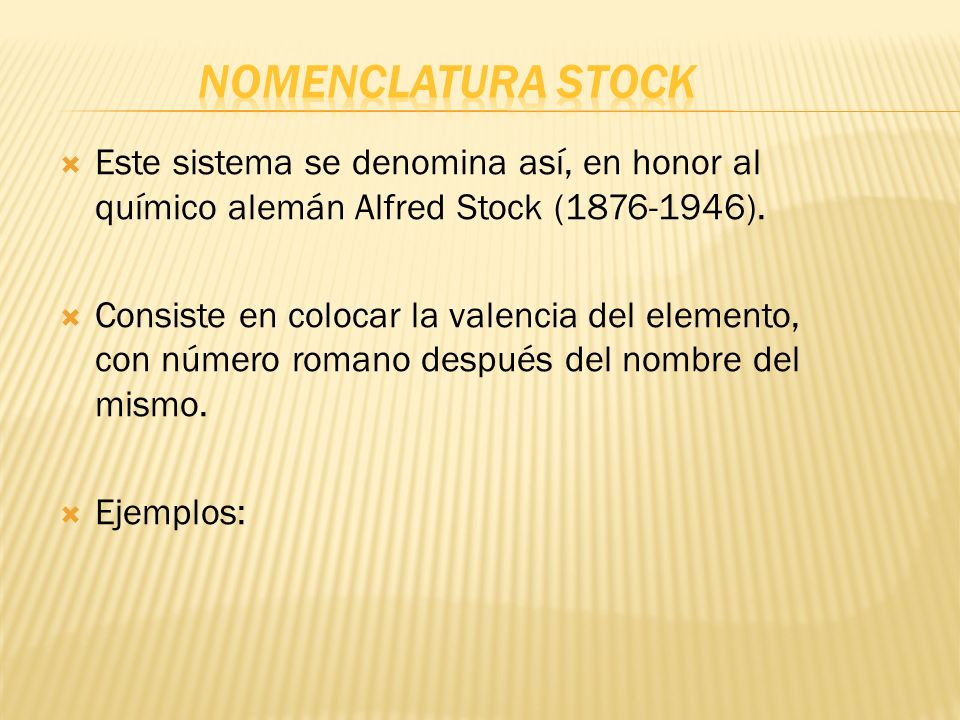 Nomenclatura Stock Este sistema se denomina así, en honor al químico alemán Alfred Stock ( ).