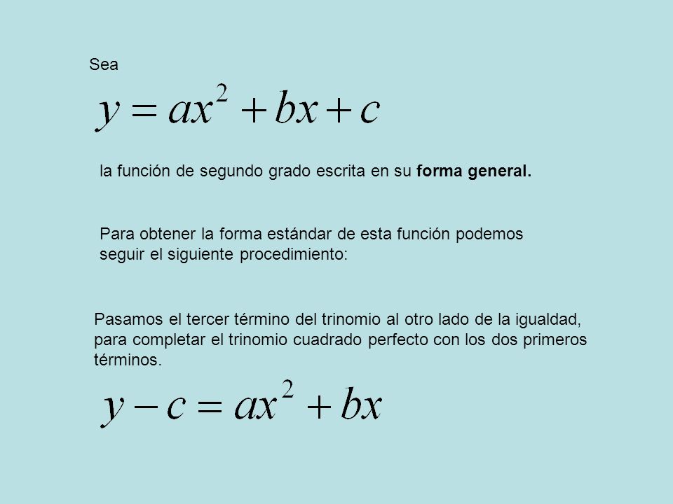 Sea la función de segundo grado escrita en su forma general.