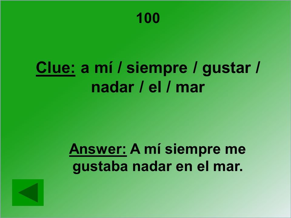 Clue: a mí / siempre / gustar / nadar / el / mar