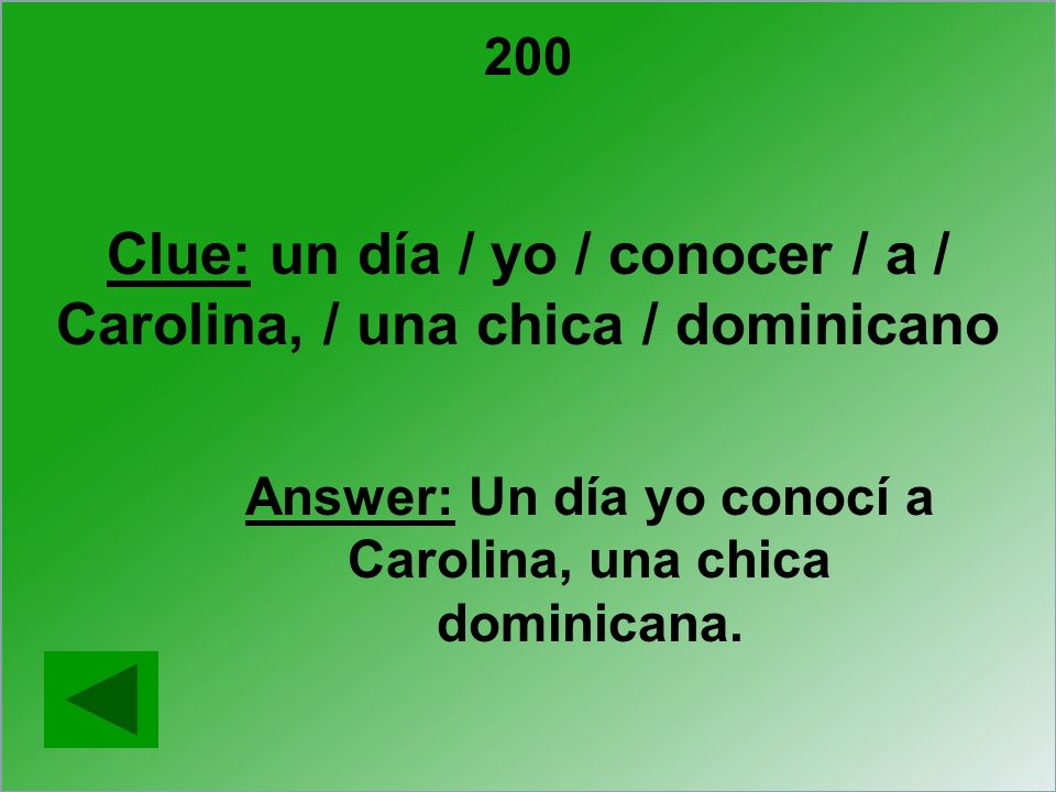 Clue: un día / yo / conocer / a / Carolina, / una chica / dominicano