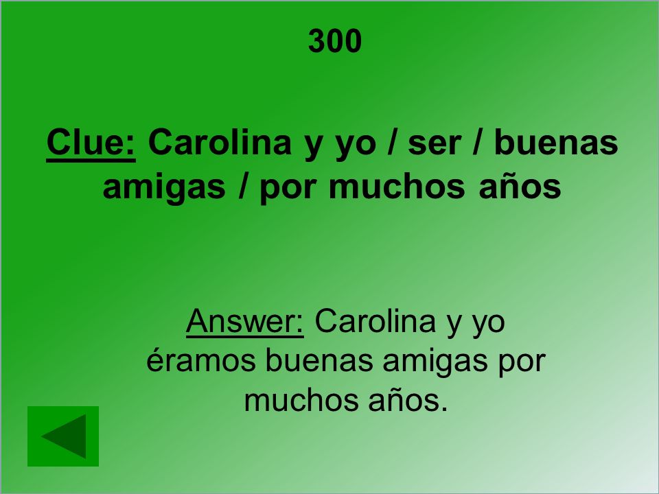 Clue: Carolina y yo / ser / buenas amigas / por muchos años