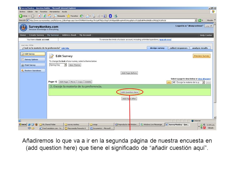 Añadiremos lo que va a ir en la segunda página de nuestra encuesta en (add question here) que tiene el significado de añadir cuestión aquí .