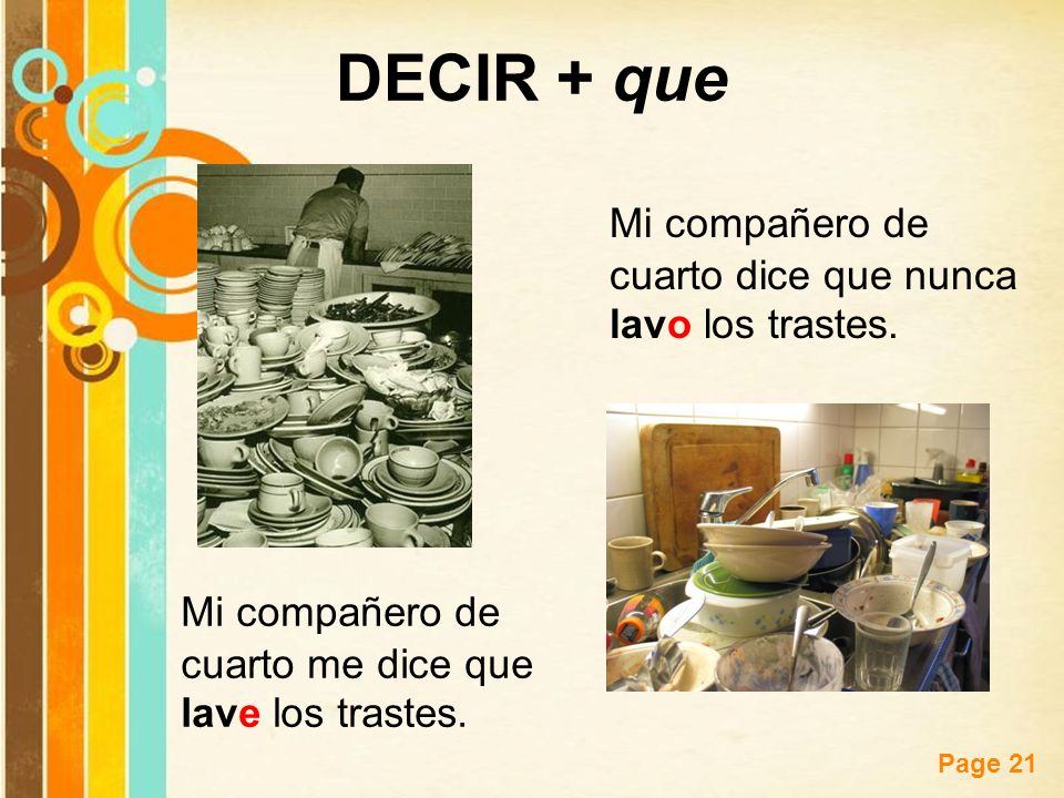 DECIR + que Mi compañero de cuarto dice que nunca lavo los trastes.