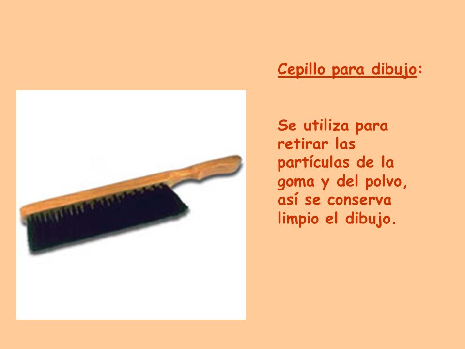Cepillo para dibujo: Se utiliza para retirar las partículas de la goma y del polvo, así se conserva limpio el dibujo.