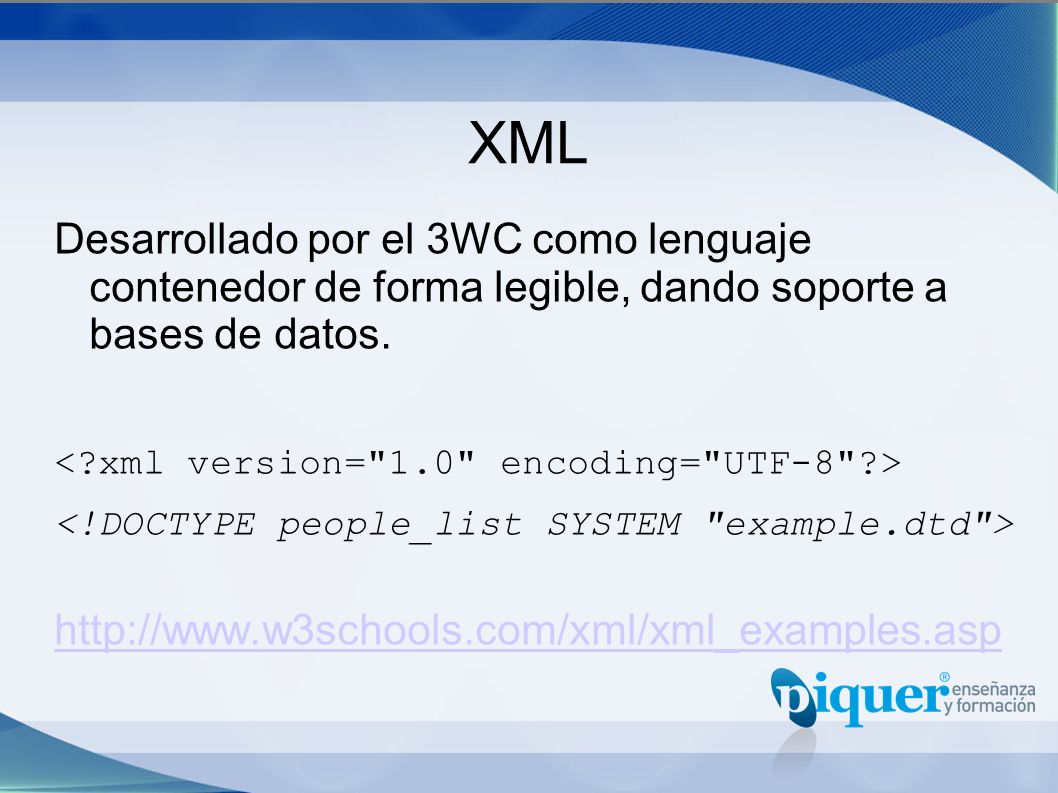 XML Desarrollado por el 3WC como lenguaje contenedor de forma legible, dando soporte a bases de datos.
