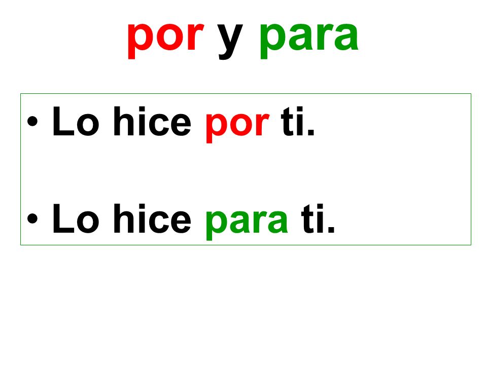 por y para Lo hice por ti. Lo hice para ti.
