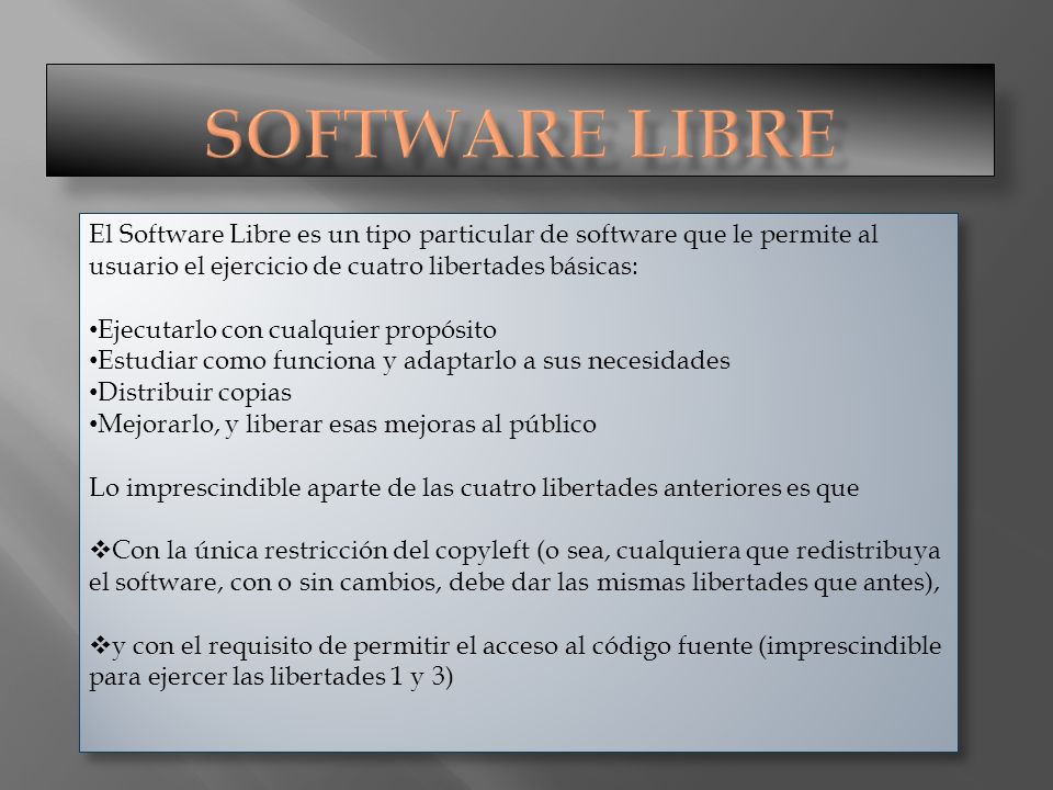 Software Libre El Software Libre es un tipo particular de software que le permite al usuario el ejercicio de cuatro libertades básicas: