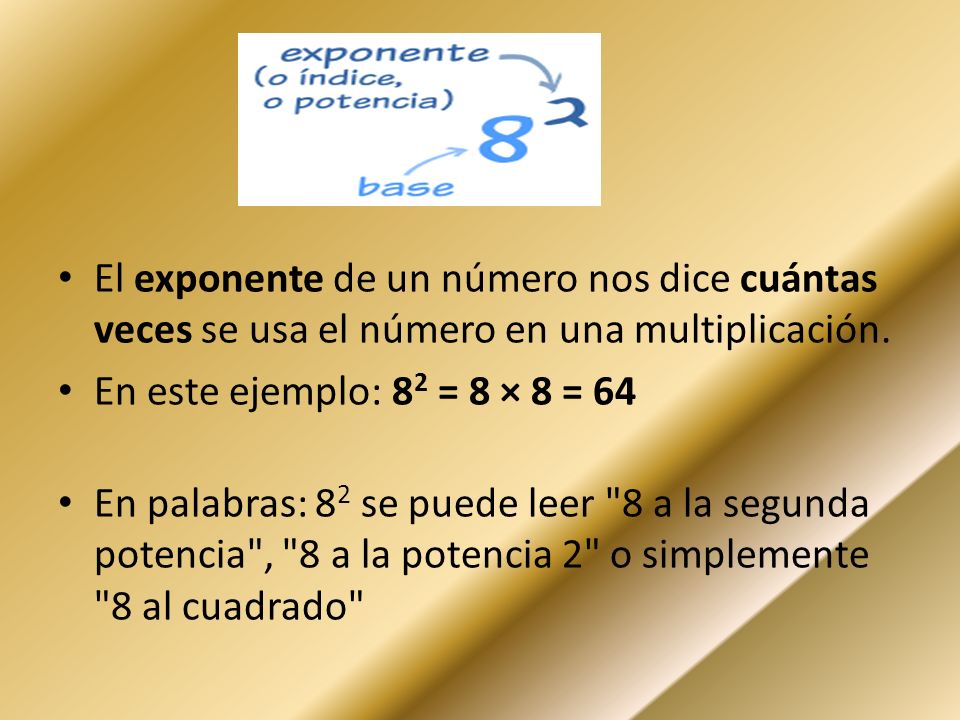 El exponente de un número nos dice cuántas veces se usa el número en una multiplicación.