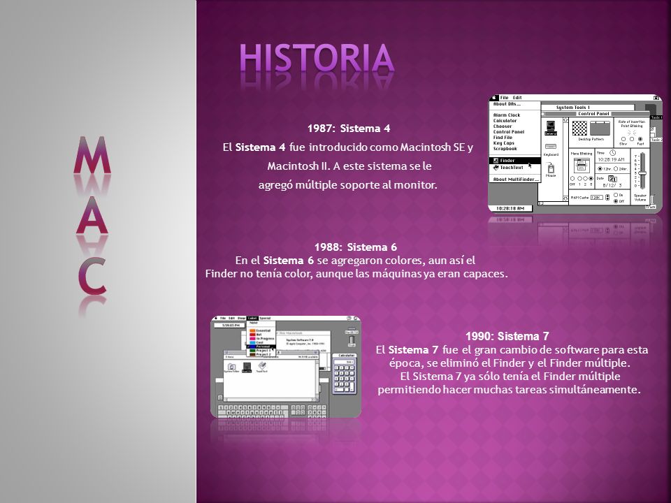 HISTORIA M. A. C. 1987: Sistema 4. El Sistema 4 fue introducido como Macintosh SE y. Macintosh II. A este sistema se le.