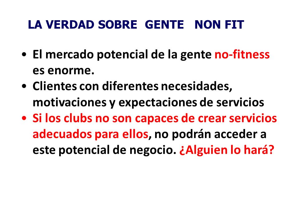 El mercado potencial de la gente no-fitness es enorme.