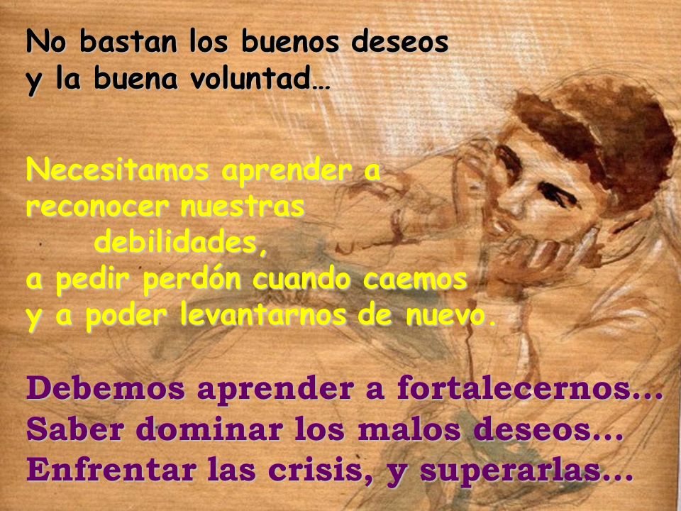 Debemos aprender a fortalecernos… Saber dominar los malos deseos…