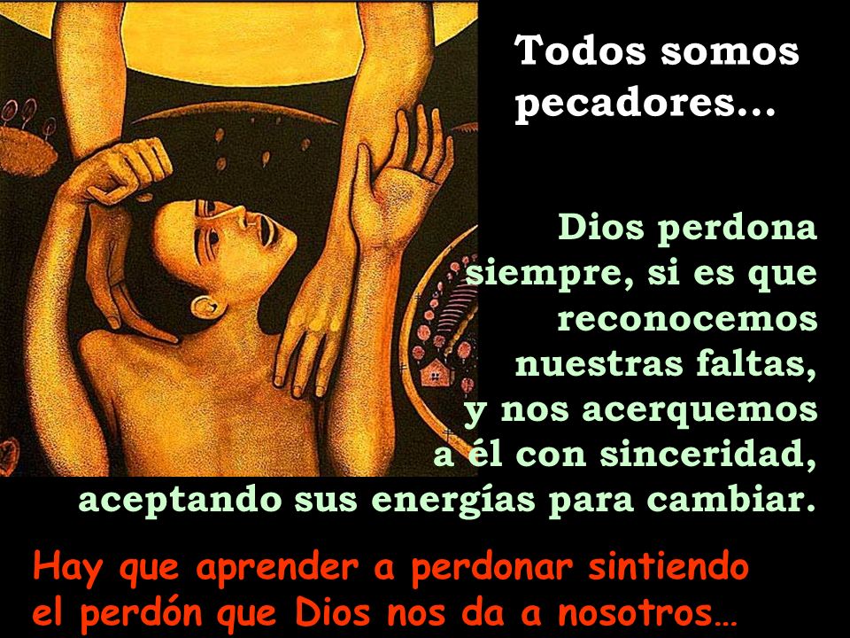Todos somos pecadores… Dios perdona siempre, si es que reconocemos