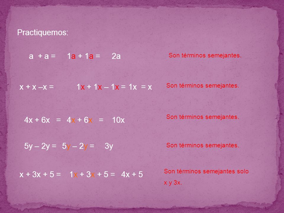 Practiquemos: a + a = 1a + 1a = 2a x + x –x = 1x + 1x – 1x = 1x = x