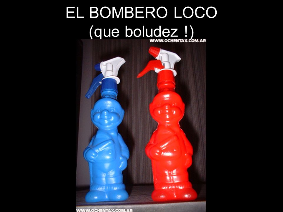 EL BOMBERO LOCO (que boludez !)