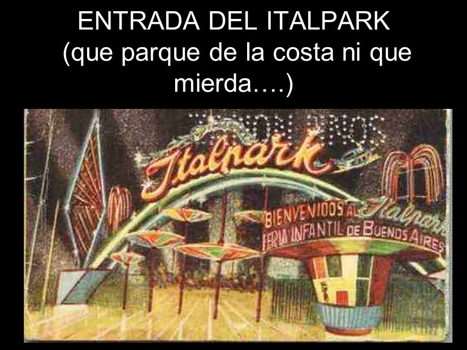 ENTRADA DEL ITALPARK (que parque de la costa ni que mierda….)