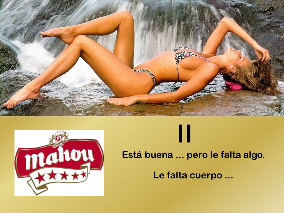 Está buena ... pero le falta algo. Le falta cuerpo ...