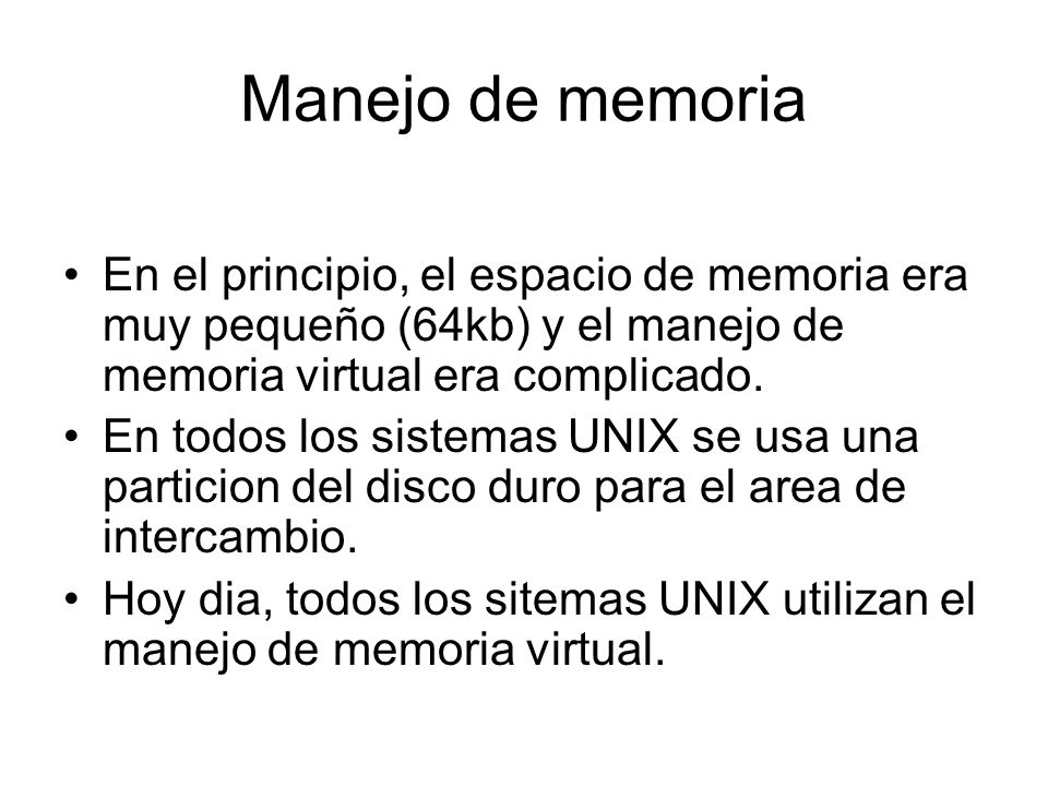 Manejo de memoria En el principio, el espacio de memoria era muy pequeño (64kb) y el manejo de memoria virtual era complicado.