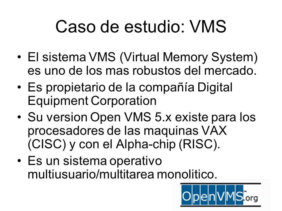 Caso de estudio: VMS El sistema VMS (Virtual Memory System) es uno de los mas robustos del mercado.