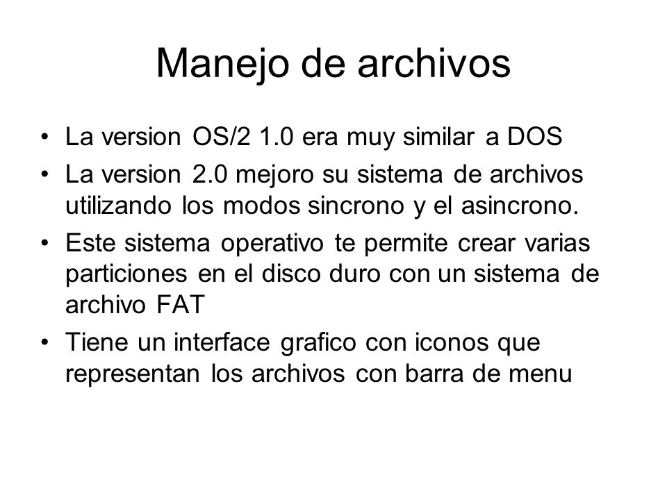 Manejo de archivos La version OS/2 1.0 era muy similar a DOS