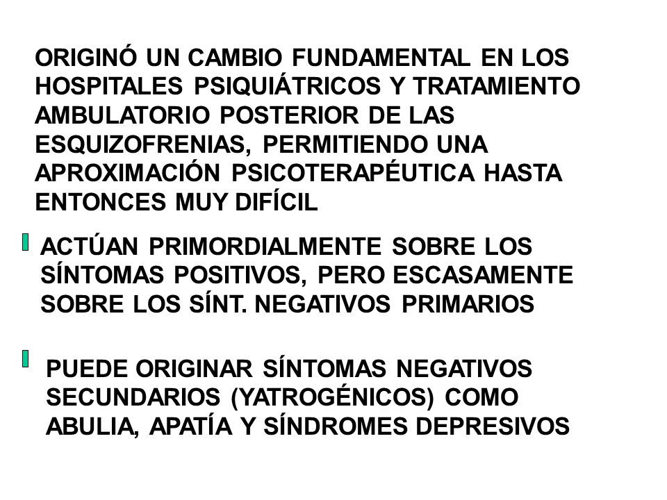 ORIGINÓ UN CAMBIO FUNDAMENTAL EN LOS HOSPITALES PSIQUIÁTRICOS Y TRATAMIENTO AMBULATORIO POSTERIOR DE LAS ESQUIZOFRENIAS, PERMITIENDO UNA APROXIMACIÓN PSICOTERAPÉUTICA HASTA ENTONCES MUY DIFÍCIL
