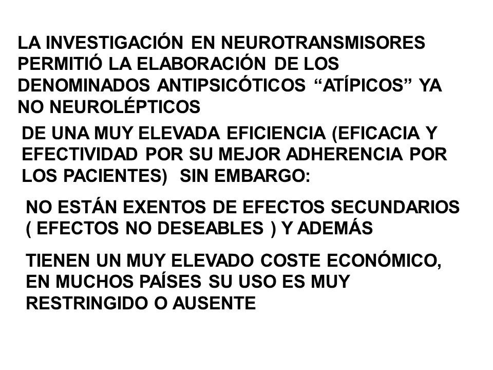 LA INVESTIGACIÓN EN NEUROTRANSMISORES PERMITIÓ LA ELABORACIÓN DE LOS DENOMINADOS ANTIPSICÓTICOS ATÍPICOS YA NO NEUROLÉPTICOS
