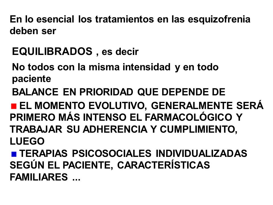 En lo esencial los tratamientos en las esquizofrenia deben ser