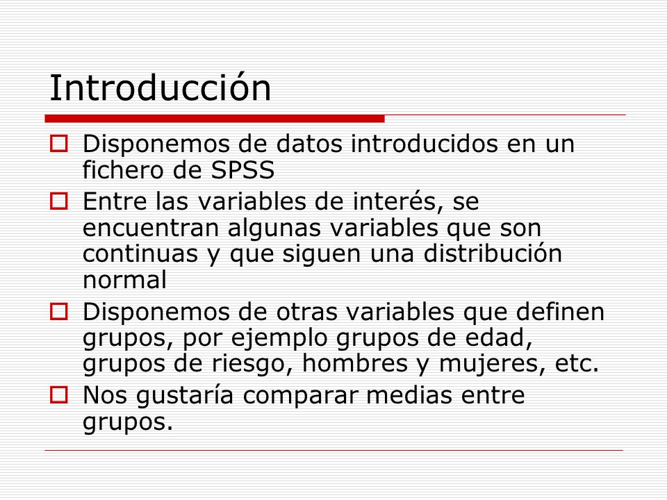 Introducción Disponemos de datos introducidos en un fichero de SPSS