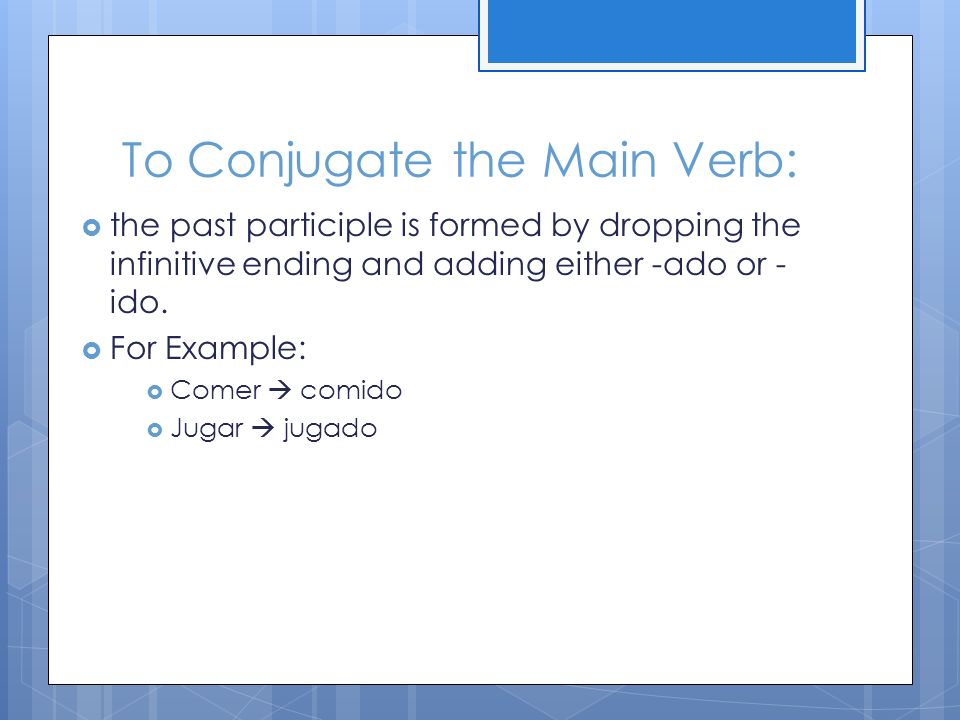 To Conjugate the Main Verb: