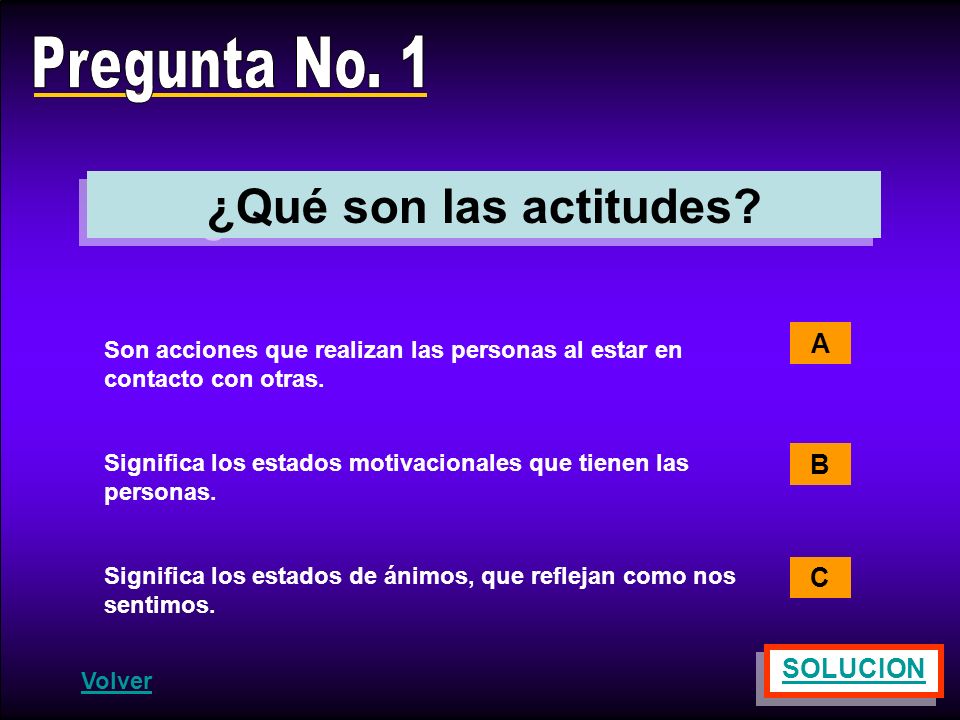 Pregunta No. 1 ¿Qué son las actitudes A B C SOLUCION