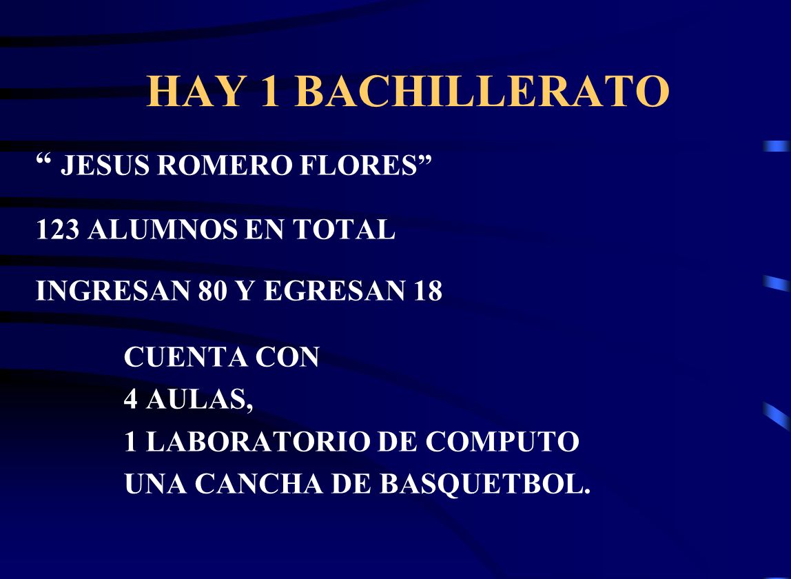 HAY 1 BACHILLERATO JESUS ROMERO FLORES 123 ALUMNOS EN TOTAL