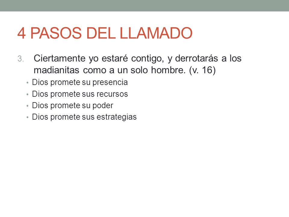4 PASOS DEL LLAMADO Ciertamente yo estaré contigo, y derrotarás a los madianitas como a un solo hombre. (v. 16)