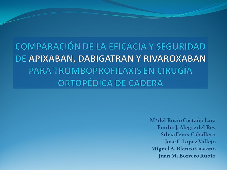 COMPARACIÓN DE LA EFICACIA Y SEGURIDAD DE APIXABAN, DABIGATRAN Y RIVAROXABAN PARA TROMBOPROFILAXIS EN CIRUGÍA ORTOPÉDICA DE CADERA