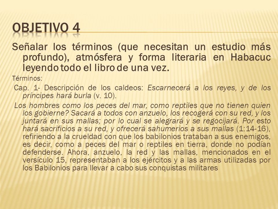 OBJETIVO 4 Señalar los términos (que necesitan un estudio más profundo), atmósfera y forma literaria en Habacuc leyendo todo el libro de una vez.