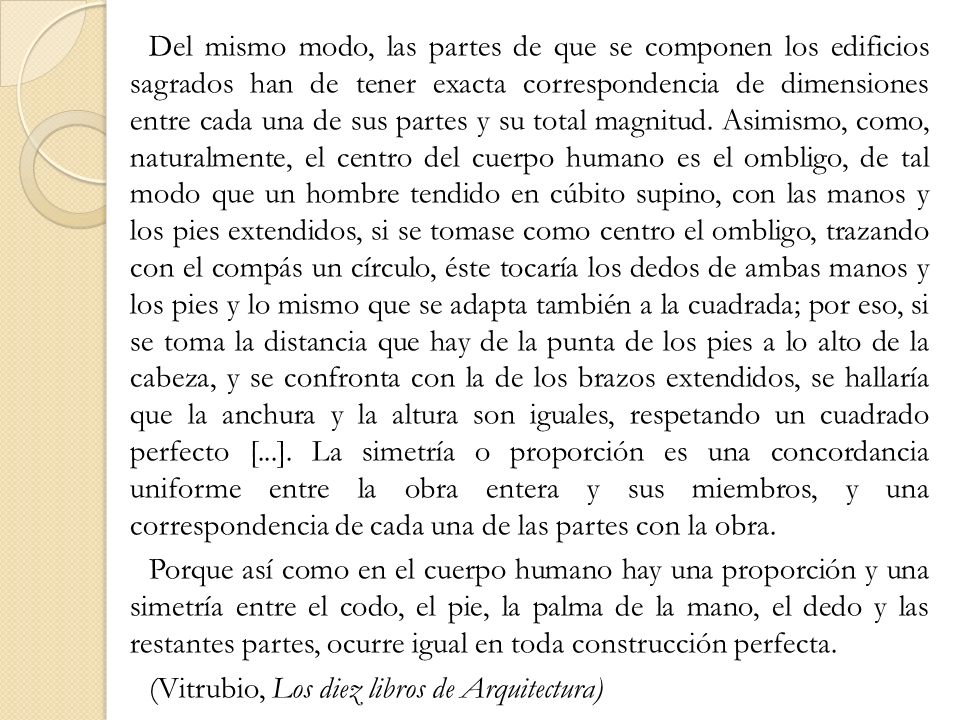 Del mismo modo, las partes de que se componen los edificios sagrados han de tener exacta correspondencia de dimensiones entre cada una de sus partes y su total magnitud.
